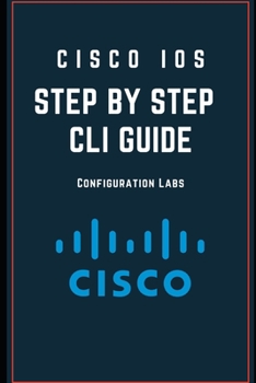 Paperback Cisco IOS Configuration Step by Step -CLI GUIDE Configuration Labs: Learn to Configure and Manage Cisco Switch / Router /Firewall with CLI Book
