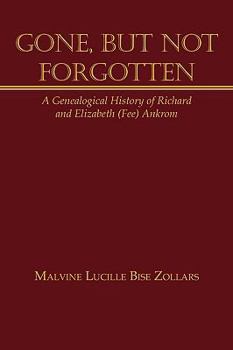 Gone, But Not Forgotten: A Genealogical History of Richard and Elizabeth (Fee) Ankrom