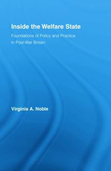 Hardcover Inside the Welfare State: Foundations of Policy and Practice in Post-War Britain Book