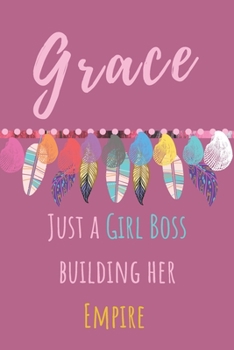 Grace. Just A Girl Boss Building Her Empire: Beautiful Personalised Motivational Feathers Bohemian Notebook/Journal/Diary To Write In For Women, ... (Composition Notebook 110 Lined Pages, 6x9)