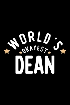 World's Okayest Dean: Nice Notebook for Dean | Funny Christmas Gift Idea for Dean | Dean Journal | 100 pages 6x9 inches