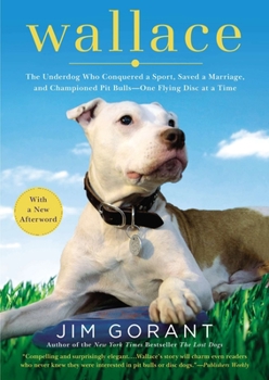 Paperback Wallace: The Underdog Who Conquered a Sport, Saved a Marriage, and Championed Pit Bulls-- One Flying Disc at a Time Book