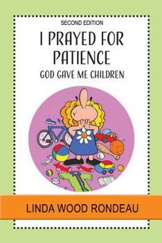 Paperback I Prayed for Patience: God Gave Me Children Book