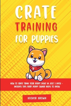 Paperback Crate Training for Puppies: How to Crate Train Your Puppy Easily in Just 3 Book