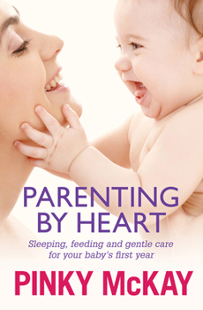 Paperback Parenting by Heart: Sleeping, Feeding and Gentle Care for Your Baby's First Year Book