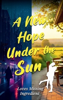 Hardcover A New Hope Under the Sun: Love’s Missing Ingredient Book