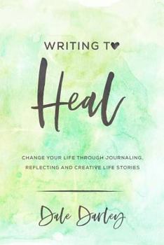 Paperback Writing to heal: Change your life through journaling, reflecting and creative life stories Book