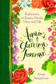 Hardcover Annie's Garden Journal: Reflections on Roses, Weeds, Men, and Life Book