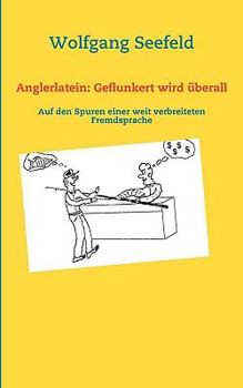 Paperback Anglerlatein: Geflunkert wird überall: Auf den Spuren einer weit verbreiteten Fremdsprache [German] Book