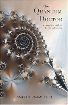 Paperback The Quantum Doctor: A Physicist's Guide to Health and Healing Book