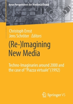 Paperback (Re-)Imagining New Media: Techno-Imaginaries Around 2000 and the Case of Piazza Virtuale (1992) Book