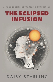 The Eclipsed Infusion: A Paranormal Detective's Expedition