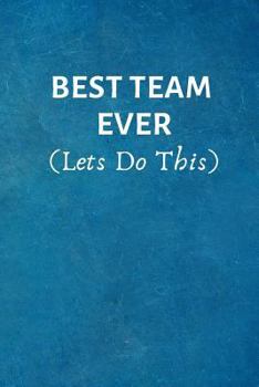 Paperback BEST TEAM EVER (Lets Do This): Team Thank You Gifts- Lined Blank Notebook Journal Book