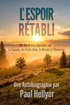 Paperback L'Espoir Rétabli: Ma Vie et mes Opinions sur le Canada, les États-Unis, le Monde & l'Univers [French] Book