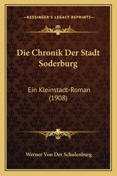Paperback Die Chronik Der Stadt Soderburg: Ein Kleinstadt-Roman (1908) [German] Book