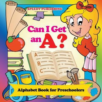 Paperback Can I Get an A?: Alphabet Book for Preschoolers Book