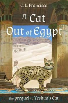 Paperback A Cat Out of Egypt: The Prequel to Yeshua's Cat. Book