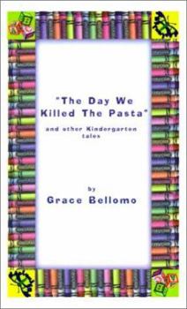 Paperback The Day We Killed the Pasta and Other Kindergarten Tales Book