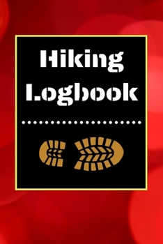 Hiking Logbook: Hiking Journal With Prompts To Write In, Trail Log Book, Hiker's Journal, Hiking Journal, Hiking Log Book, Hiking Gifts, 6" x 9" Travel Size