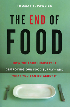 Paperback The End of Food: How the Food Industry Is Destroying Our Food Supply--And What You Can Do about It Book