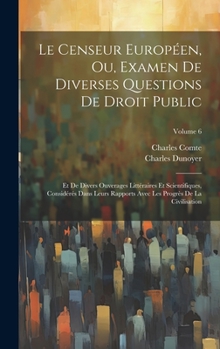 Hardcover Le Censeur Européen, Ou, Examen De Diverses Questions De Droit Public: Et De Divers Ouverages Littéraires Et Scientifiques, Considérés Dans Leurs Rapp [French] Book