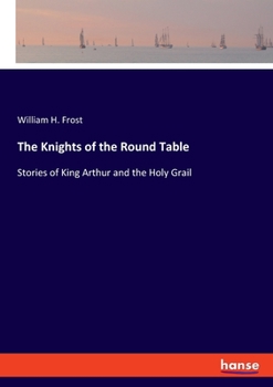 Paperback The Knights of the Round Table: Stories of King Arthur and the Holy Grail Book