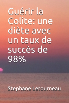 Guérir la Colite: une diète avec un taux de succès de 98% (French Edition)