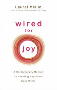 Paperback Wired for Joy: A Revolutionary Method for Creating Happiness from Within Book