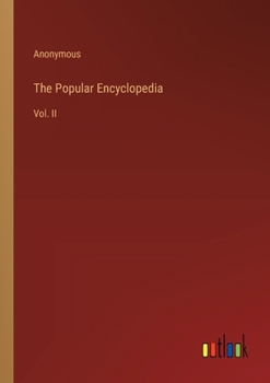 Paperback The Popular Encyclopedia: Vol. II Book
