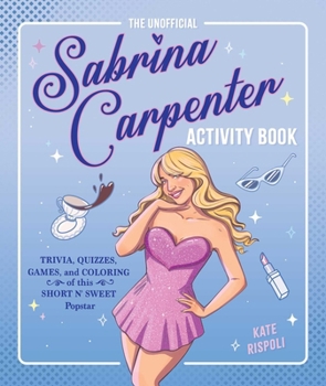 Unofficial Sabrina Carpenter Activity Book : Trivia, Quizzes, Games, and Coloring for Fans of This Short N' Sweet Popstar