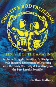 Paperback Creative Bodybuilding: Lifestyle of the Amazing Book
