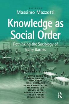 Paperback Knowledge as Social Order: Rethinking the Sociology of Barry Barnes Book