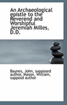 An Archaeological Epistle to the Reverend and Worshipful Jeremiah Milles, D D