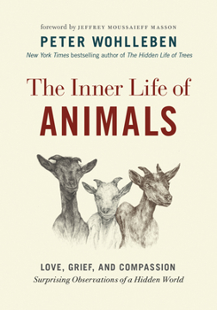 Hardcover The Inner Life of Animals: Love, Grief, and Compassion--Surprising Observations of a Hidden World Book