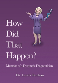 Paperback How Did That Happen: Memoirs of a Dyspraxic Diagnostician Book