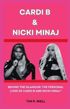 Paperback Cardi B and Nicki Minaj: Behind the Glamour: The Personal Lives of Cardi B and Nicki Minaj" Book