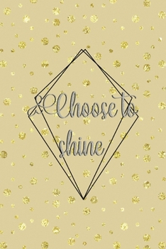 Paperback Choose To Shine: Notebook Journal Composition Blank Lined Diary Notepad 120 Pages Paperback Golden Points Rains Diamonds Book