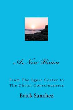 Paperback A New Vision: From The Egoic Center to The Christ Consciousness Book