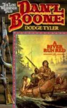 Dan'L Boone: A River Run Red (The Lost Wilderness Tales, No 1) - Book #1 of the Dan'L Boone: Lost Wilderness Tales