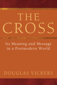 Hardcover The Cross: Its Meaning and Message in a Postmodern World Book