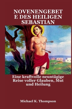 Paperback Novenengebete Des Heiligen Sebastian: Eine kraftvolle neuntägige Reise voller Glauben, Mut und Heilung [German] Book