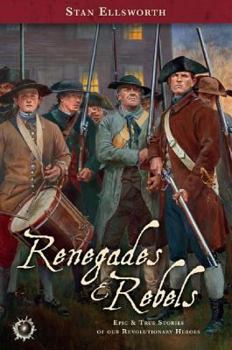 Renegades & Rebels: Epic & True Stories of Our Revolutionary Heroes