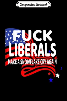 Paperback Composition Notebook: Fuck Liberals Make A Snowflake Cry Again Political Journal/Notebook Blank Lined Ruled 6x9 100 Pages Book