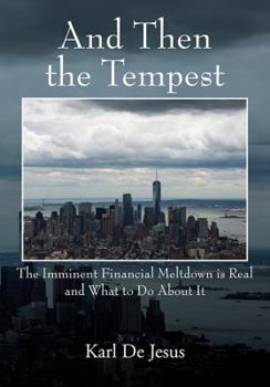 Paperback And Then the Tempest: The Imminent Financial Meltdown is Real and What to Do About It Book