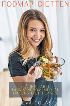 Fodmap Dietten Slå Irritabel Tarmsyndrom med 21-Dagers Diettplanen.
