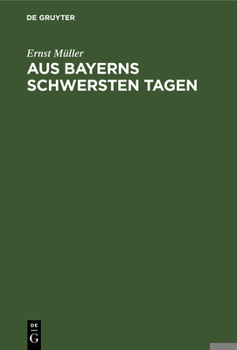 Hardcover Aus Bayerns Schwersten Tagen: Erinnerungen Und Betrachtungen Aus Der Revolutionszeit [German] Book