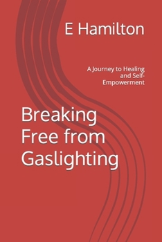 Paperback Breaking Free from Gaslighting: A Journey to Healing and Self-Empowerment Book