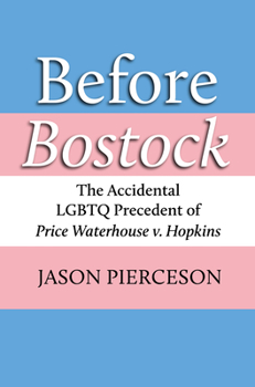 Hardcover Before Bostock: The Accidental LGBTQ Precedent of Price Waterhouse V. Hopkins Book