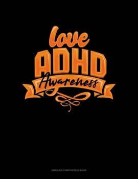 Paperback Love Adhd Awareness: Unruled Composition Book