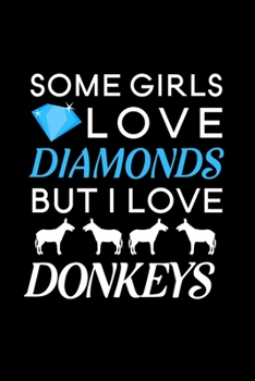 Some Girls Love Diamonds But I Love Donkeys: Blank Lined Journal Notebook, 6" x 9", Donkey journal, Donkey notebook, Ruled, Writing Book, Notebook for Donkey lovers, Donkey Gifts